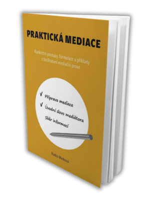 Praktická mediace: Konkrétní postupy, formulace a příklady z facilitativní mediační praxe
